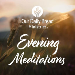 Podcast thumbnail for Our Daily Bread Evening Meditations