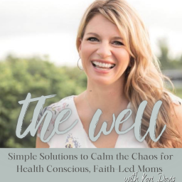 Podcast thumbnail for The Well - Health and Wholeness- Empowered Wellness, Mindset, Faith and Freedom- Holistic Self Care for overwhelmed anxious moms