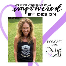 Podcast thumbnail for Empowered By Design with Dr. Lyz