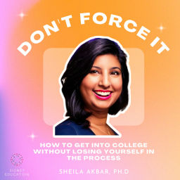 Podcast thumbnail for Don't Force It: How to Get into College without Losing Yourself in the Process