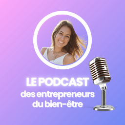 Podcast thumbnail for Le Podcast des entrepreneurs du bien-être