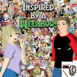 Podcast thumbnail for Inspired by a Weeaboo!