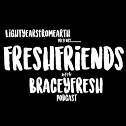 Podcast thumbnail for FreshFriends With BraceyFresh