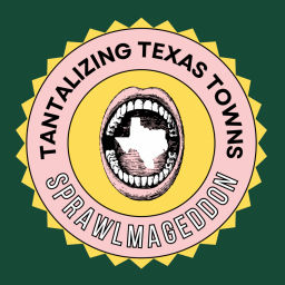 Podcast thumbnail for Tantalizing Texas Towns: Sprawlmageddon