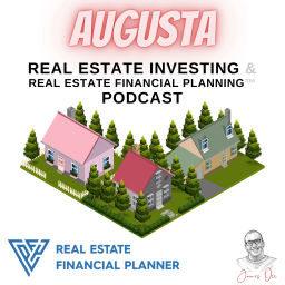 Podcast thumbnail for Augusta Real Estate Investing & Real Estate Financial Planning™ Podcast