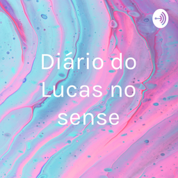 Podcast thumbnail for Diário do Lucas no sense