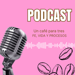 Podcast thumbnail for Un café para tres : fe,vida y procesos
