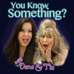 Podcast thumbnail for You Know Something? with Dena and Tia