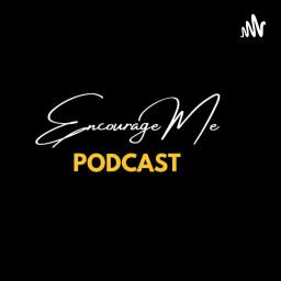 Podcast thumbnail for Encourage Me Podcast