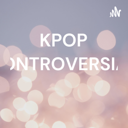 Podcast thumbnail for KPOP CONTROVERSIAS