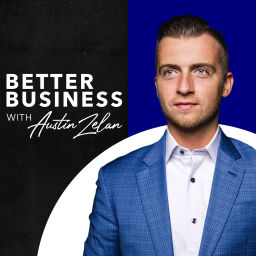 Podcast thumbnail for Better Business with Austin Zelan