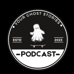 Podcast thumbnail for Your Ghost Stories