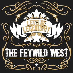 Podcast thumbnail for Let's Be Legendary - The Feywild West - A queer actual play podcast