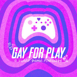 Podcast thumbnail for Gay for Play: A Video Game Podcast
