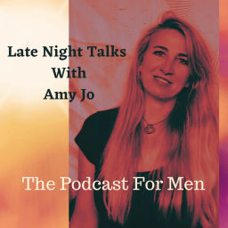 Podcast thumbnail for Late Night Talks With Amy Jo Podcast For Men
