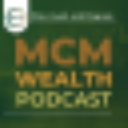 Podcast thumbnail for MCM Wealth Podcast: Plan, Invest and Progress
