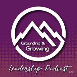 Podcast thumbnail for Grounding and Growing Leadership Podcast