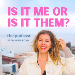 Podcast thumbnail for Is it me or is it them? the podcast with April Boyd