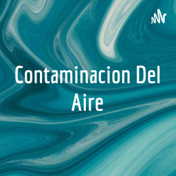 Podcast thumbnail for Contaminacion Del Aire