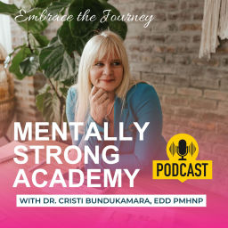 Podcast thumbnail for Mentally STRONG Academy: Embrace the Journey