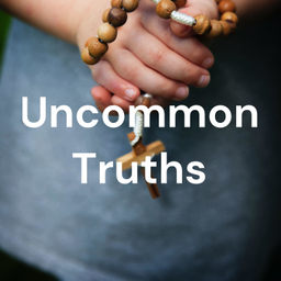 Podcast thumbnail for Uncommon Truths