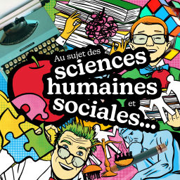 Podcast thumbnail for Au sujet des sciences humaines et sociales…