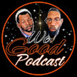 Podcast thumbnail for We Good Podcast