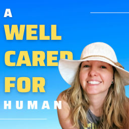 Podcast thumbnail for A Well Cared For Human: a mental health podcast