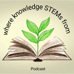 Podcast thumbnail for where knowledge STEMs from