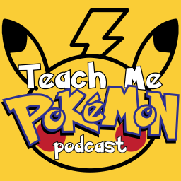 Podcast thumbnail for Teach Me Pokémon