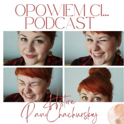 Podcast thumbnail for Opowiem Ci...
Historie Pani Chachurskiej