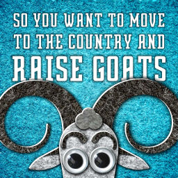 Podcast thumbnail for Get your goat: So you want to move to the country and raise goats - A podcast about change