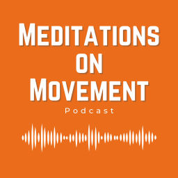 Podcast thumbnail for Meditations on Movement Podcast
