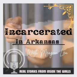 Podcast thumbnail for Incarcerated in Arkansas