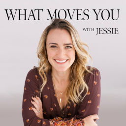 Podcast thumbnail for What Moves You with Jessie