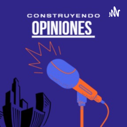 Podcast thumbnail for Construyendo Opiniones
