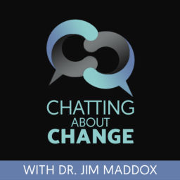 Podcast thumbnail for Chatting About Change with Dr. Jim Maddox