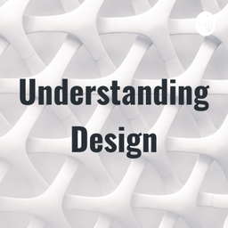 Podcast thumbnail for Understanding Design