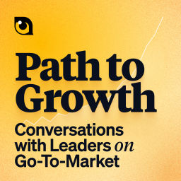 Podcast thumbnail for Path to Growth: Conversations with Leaders on Go-To-Market