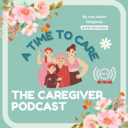Podcast thumbnail for A Time to Care: The Caregivers Podcast