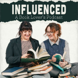 Podcast thumbnail for Influenced: A Book Lover's Podcast