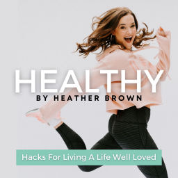 Podcast thumbnail for Healthy By Heather Brown