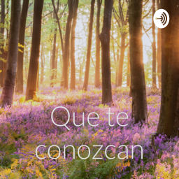 Podcast thumbnail for Que te conozcan
