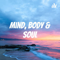 Podcast thumbnail for Mind, Body & Soul