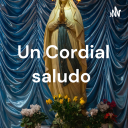 Podcast thumbnail for Un Cordial saludo