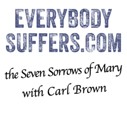 Podcast thumbnail for Everybody Suffers- the Seven Sorrows of Mary