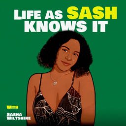 Podcast thumbnail for Life As Sash Knows It