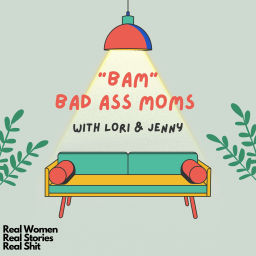 Podcast thumbnail for BAM - Bad Ass Moms