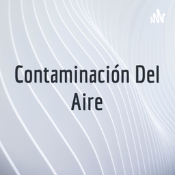 Podcast thumbnail for Contaminación Del Aire