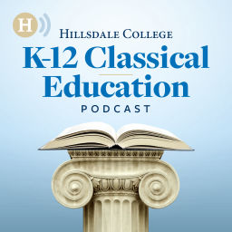 Podcast thumbnail for Hillsdale College K-12 Classical Education Podcast